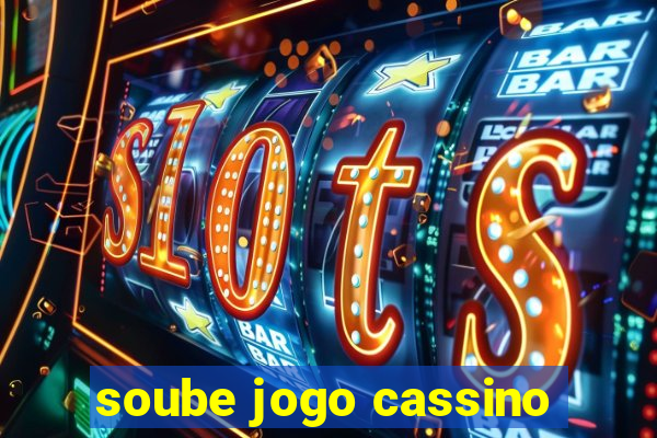 soube jogo cassino